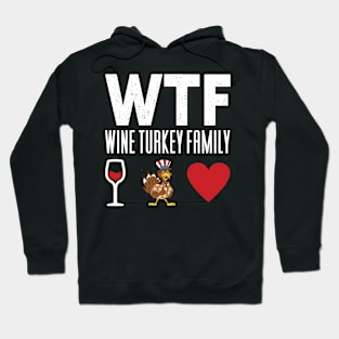 WTF Wine Turkey Family - Thanksgiving Hoodie